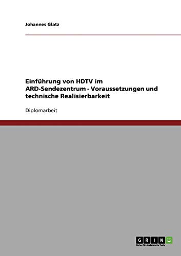 Einführung von HDTV im ARD-Sendezentrum. Voraussetzungen und technische Realisierbarkeit.