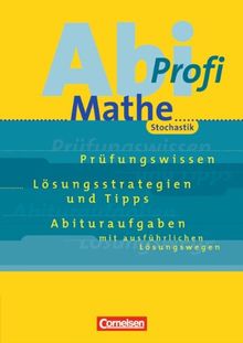 Abi-Profi - Mathe: Mathematik-Abitur, Stochastik: Prüfungswissen. Lösungsstrategien und Tipps. Abituraufgaben mit ausführlichen Lösungswegen