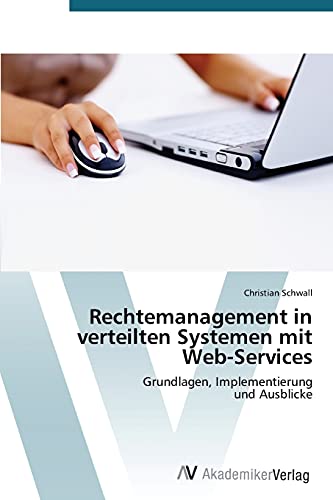 Rechtemanagement in verteilten Systemen mit Web-Services: Grundlagen, Implementierung und Ausblicke