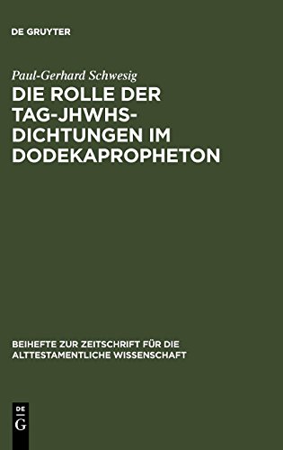 Die Rolle der Tag-JHWHs-Dichtungen im Dodekapropheton (Beihefte zur Zeitschrift für die alttestamentliche Wissenschaft, Band 366)