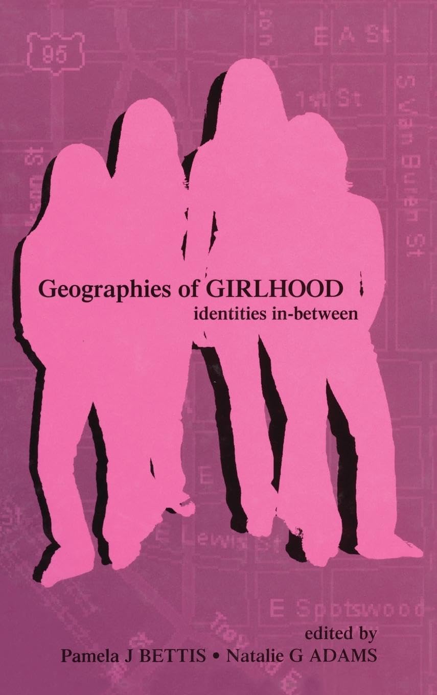 Geographies of Girlhood: Identities In-between (INQUIRY AND PEDAGOGY ACROSS DIVERSE CONTEXTS)