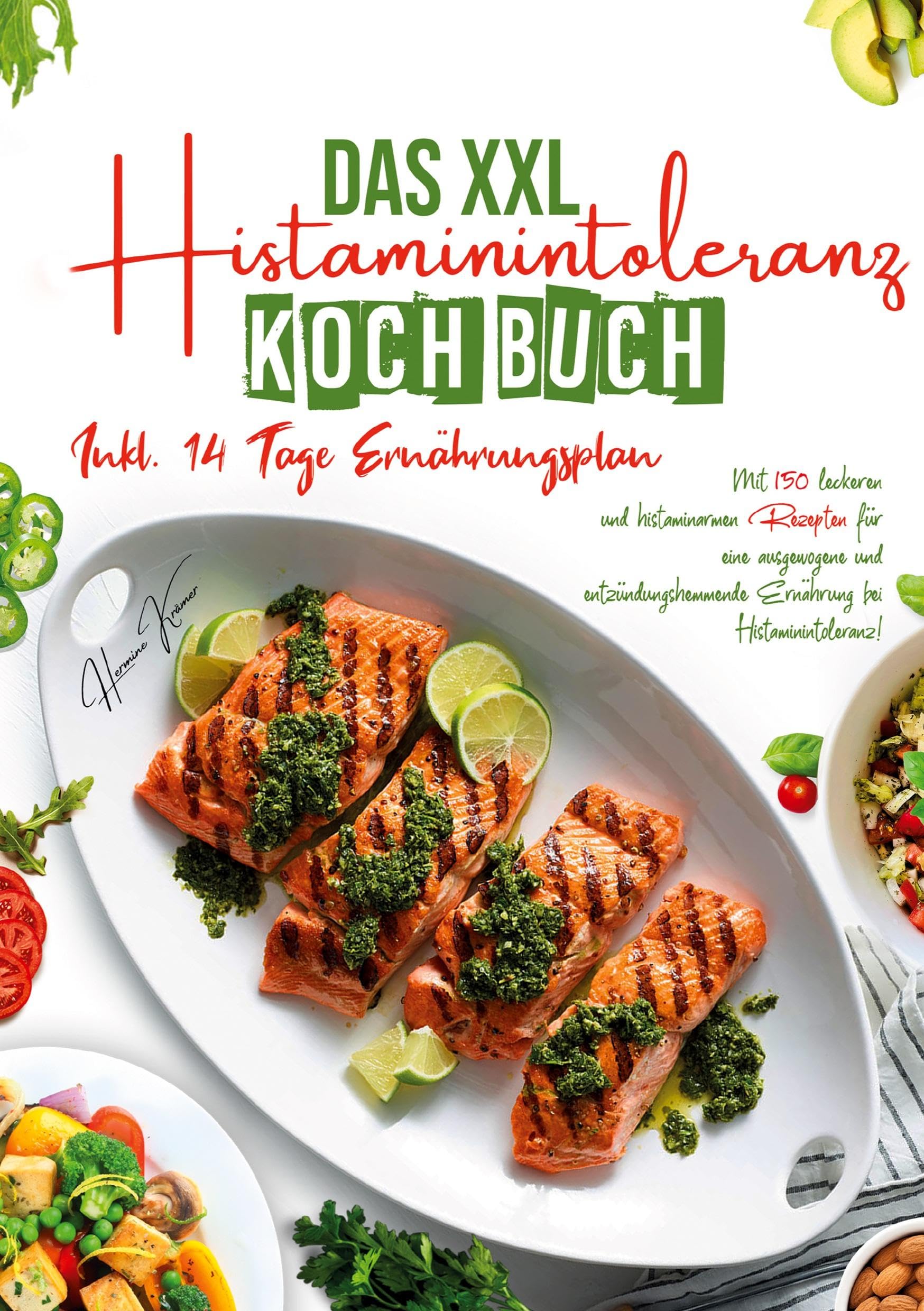 Das XXL Histaminintoleranz Kochbuch – 150 leckere & histaminarme Rezepte für jeden Tag: Mit 14-Tage-Ernährungsplan & Ratgeber für eine ausgewogene, ... Ernährung bei Histaminintoleranz.