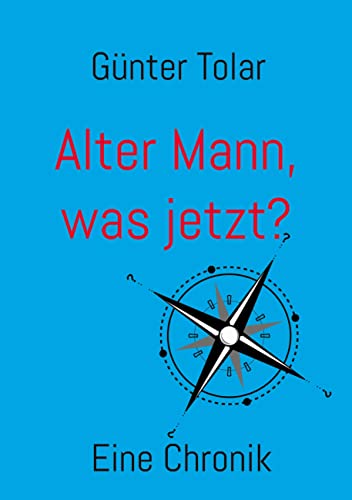 Alter Mann, was jetzt?: Eine Chronik