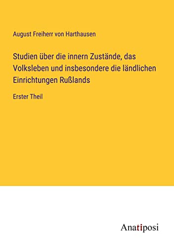 Studien über die innern Zustände, das Volksleben und insbesondere die ländlichen Einrichtungen Rußlands: Erster Theil