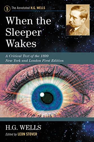 When the Sleeper Wakes: A Critical Text of the 1899 New York and London First Edition, with an Introduction and Appendices (Annotated H. G. Wells, 5, Band 5)