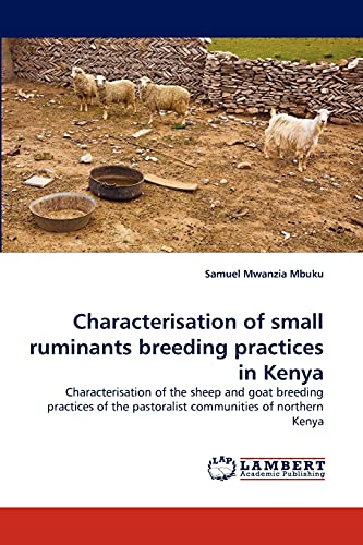 Characterisation of small ruminants breeding practices in Kenya: Characterisation of the sheep and goat breeding practices of the pastoralist communities of northern Kenya