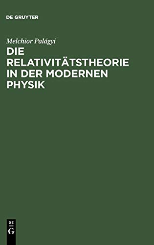 Die Relativitätstheorie in der modernen Physik: Vortrag gehalten auf dem 85. Naturforschertag in Wien
