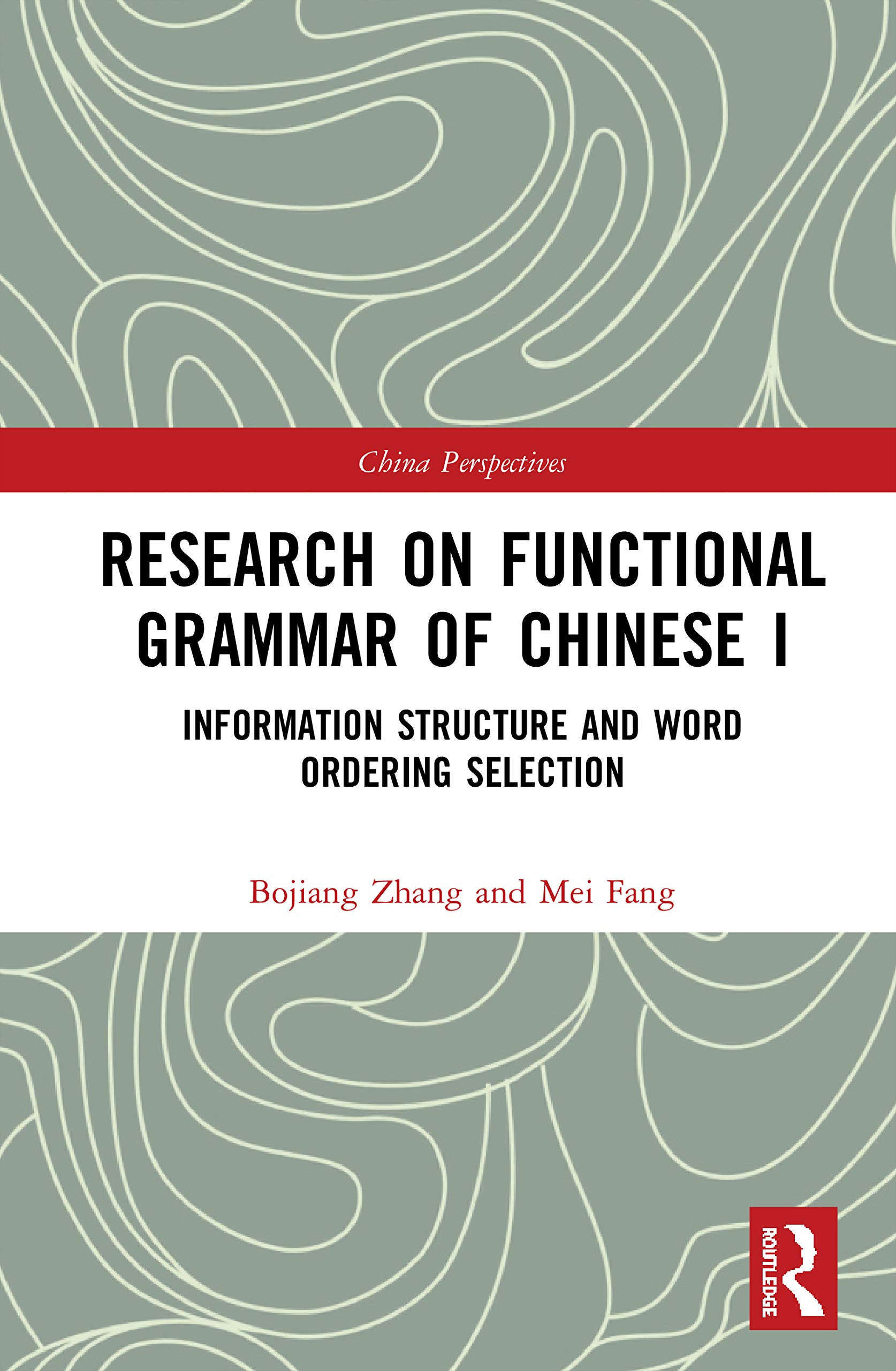 Research on Functional Grammar of Chinese I: Information Structure and Word Ordering Selection (Chinese Linguistics, 1, Band 1)