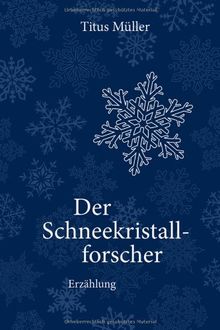 Der Schneekristallforscher: Erzählung