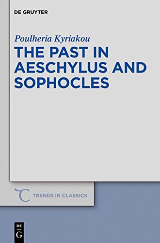 The Past in Aeschylus and Sophocles (Trends in Classics - Supplementary Volumes, Band 11)
