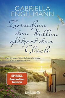 Zwischen den Wellen glitzert das Glück: Vier Frauen. Vier Sehnsuchtsorte. Vier Lebensträume | SPIEGEL Bestseller-Autorin