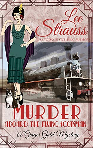 Murder Aboard the Flying Scotsman: a cozy historical 1920s mystery (Ginger Gold Mystery, Band 8)