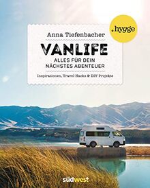 Vanlife: Alles für dein nächstes Abenteuer. Inspirationen, Travel-Hacks und DIY-Projekte