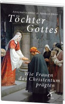 Töchter Gottes: Wie Frauen das Christentum prägten