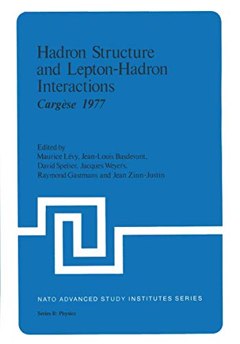 Hadron Structure and Lepton-Hadron Interactions: Cargèse 1977 (Nato Science Series B:) (NATO Science Series B:, 39, Band 39)