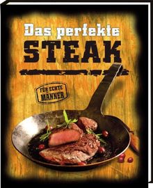 Das perfekte Steak: klassische und ausgefallene Steakrezepte