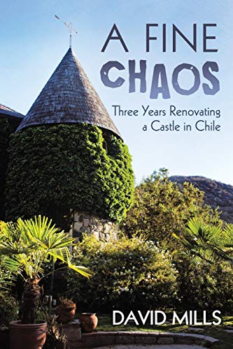 A Fine Chaos: Three Years Renovating a Castle in Chile