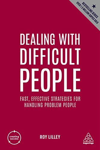 Roy Lilley Dealing With Difficult People, Fast, Effective Strategies For Handling Problem People (Creating Success, 3, Band 3)