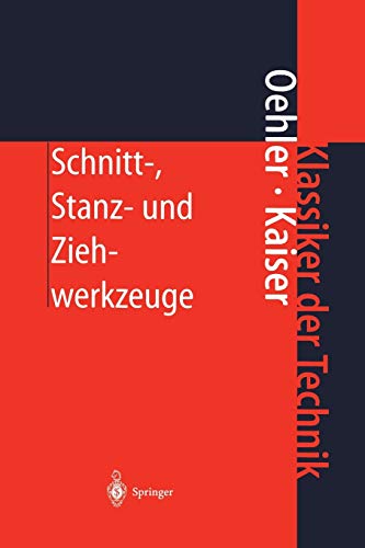 Schnitt-, Stanz- und Ziehwerkzeuge: Konstruktion, Berechnung, Werkstoffe (Klassiker Der Technik) (German Edition)