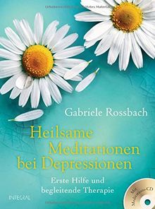 Heilsame Meditationen bei Depressionen: Erste Hilfe und begleitende Therapie. Mit Meditations-CD