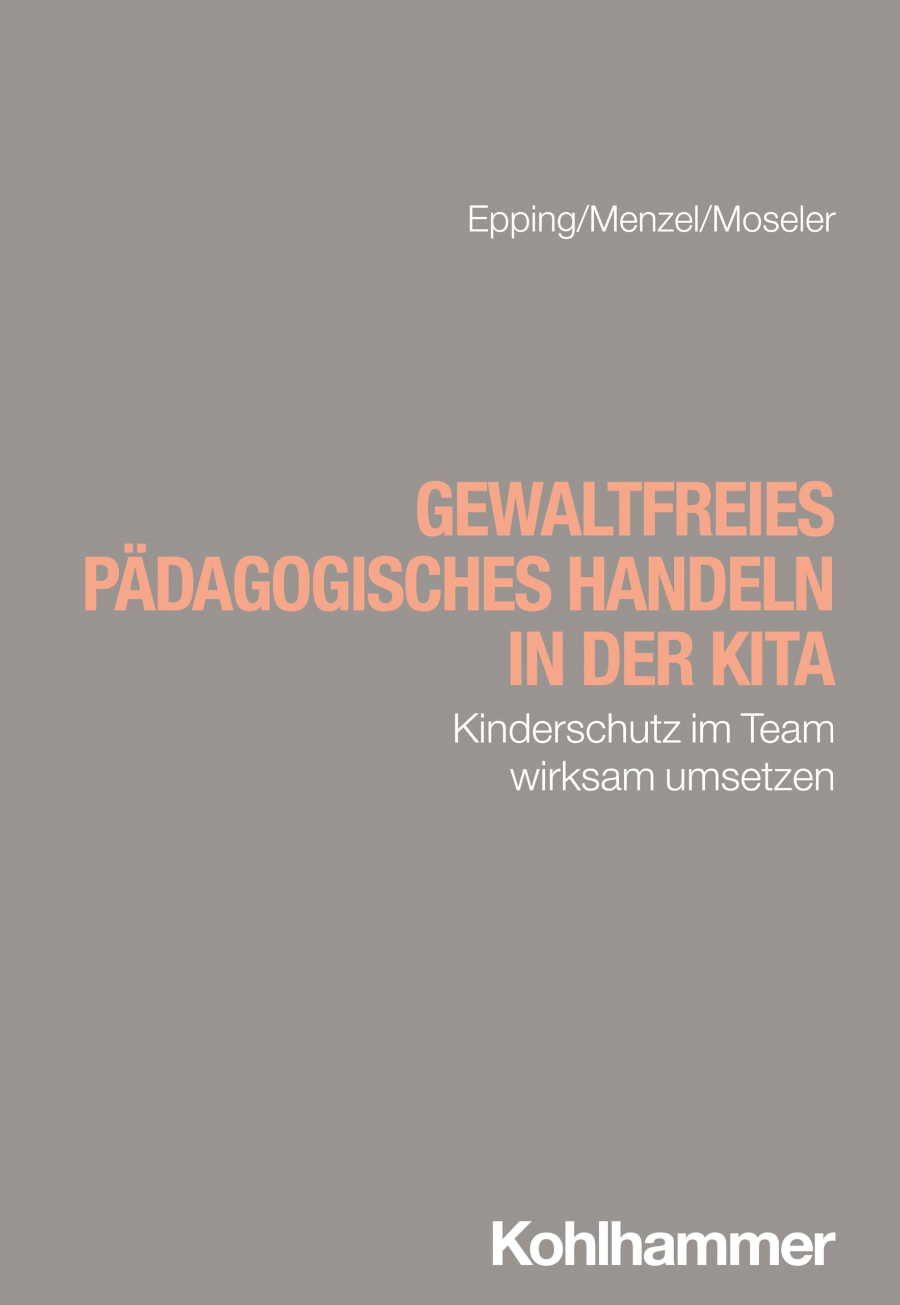 Gewaltfreies pädagogisches Handeln in der Kita: Kinderschutz im Team wirksam umsetzen