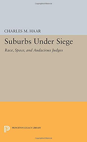 Haar, Charles M. Suburbs Under Siege, Race, Space, And Audacious Judges (Princeton Legacy Library)