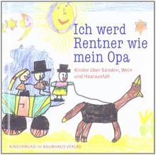 Ich werd Rentner wie mein Opa. Kinder über Sünden, Wein und Haarausfall. Kindermund bei Subito.