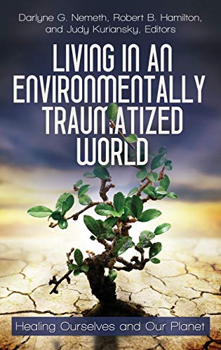 Living in an Environmentally Traumatized World: Healing Ourselves and Our Planet (Practical and Applied Psychology)