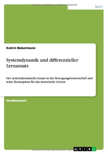 Systemdynamik und differenzieller Lernansatz: Der systemdynamische Ansatz in der Bewegungswissenschaft und seine Konsequenz für das motorische Lernen