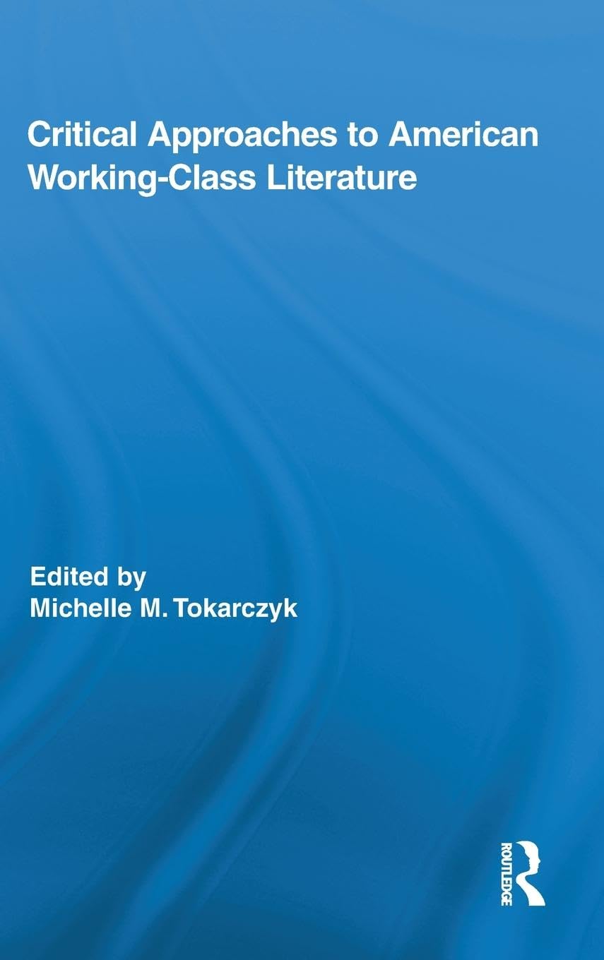 Critical Approaches to American Working-Class Literature (Routledge Studies in Twentieth-century Literature, 20, Band 20)