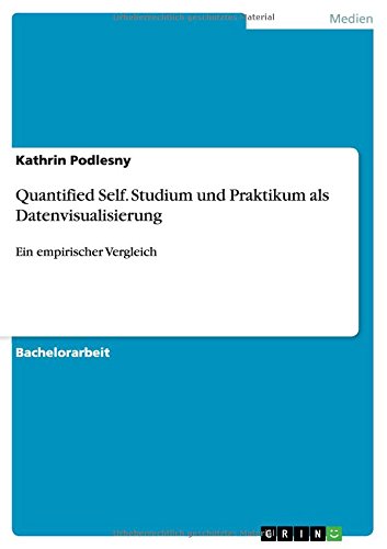 Quantified Self. Studium und Praktikum als Datenvisualisierung: Ein empirischer Vergleich