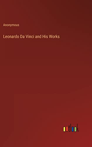 Leonardo Da Vinci and His Works