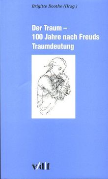 Der Traum. 100 Jahre nach Freuds Traumdeutung.