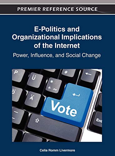 E-Politics and Organizational Implications of the Internet: Power, Influence, and Social Change