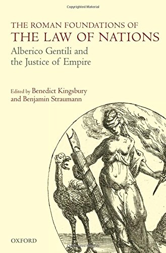 The Roman Foundations of the Law of Nations: Alberico Gentili and the Justice of Empire