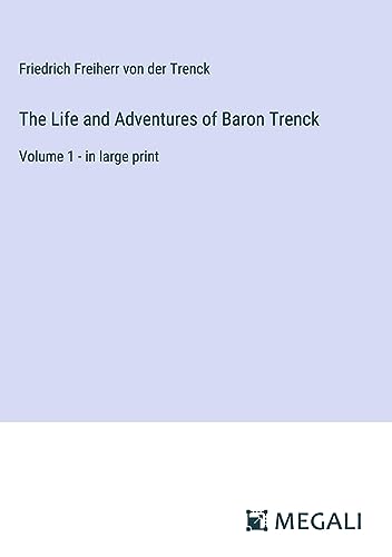 The Life and Adventures of Baron Trenck: Volume 1 - in large print