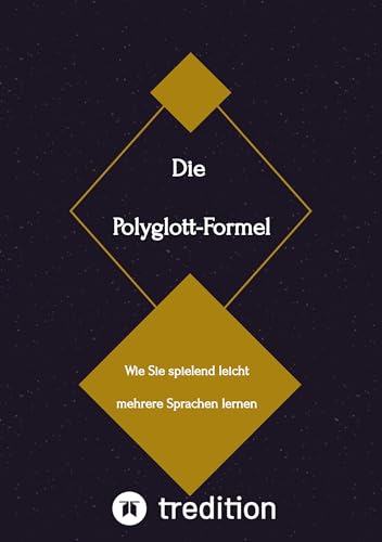 Die Polyglott-Formel: Wie Sie spielend leicht mehrere Sprachen lernen