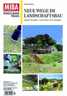 Neue Wege im Landschaftsbau - Fahrzeuge und Figuren, Gebäude und Landschaft - MIBA Modellbahn Praxis