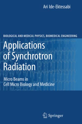 Applications of Synchrotron Radiation: Micro Beams in Cell Micro Biology and Medicine (Biological and Medical Physics, Biomedical Engineering)
