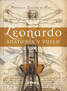Leonardo anatomía y el vuelo (Biblioteca Leonardo Da Vinci)