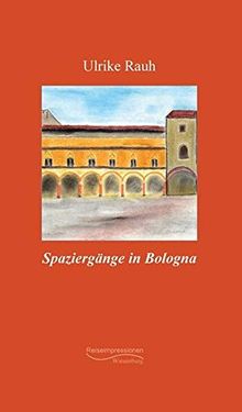 Spaziergänge in Bologna: Reiseimpressionen