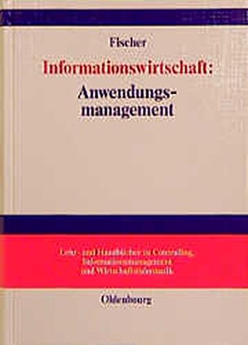 Informationswirtschaft: Anwendungsmanagement: (Lehr- und Handbücher zu Controlling, Informationsmanagement und Wirtschaftsinformatik)