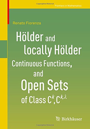 Hölder and locally Hölder Continuous Functions, and Open Sets of Class C^k, C^{k,lambda} (Frontiers in Mathematics)