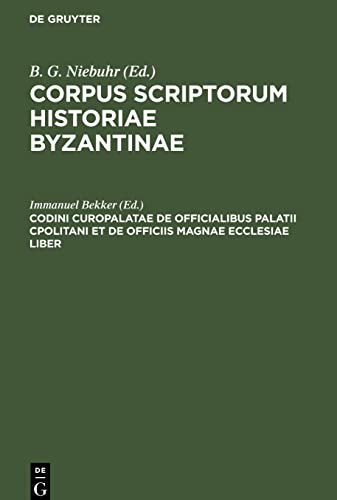 Codini Curopalatae De Officialibus Palatii Cpolitani et de Officiis magnae ecclesiae liber: CSIB-B, [35] (Corpus scriptorum historiae Byzantinae)