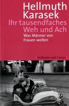 Ihr tausendfaches Weh und Ach: Was Männer von Frauen wollen