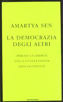 La democrazia degli altri. Perché la libertà non è un'invenzione dell'Occidente (Saggi)