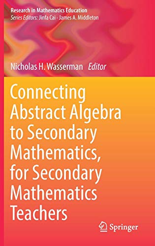 Connecting Abstract Algebra to Secondary Mathematics, for Secondary Mathematics Teachers (Research in Mathematics Education)