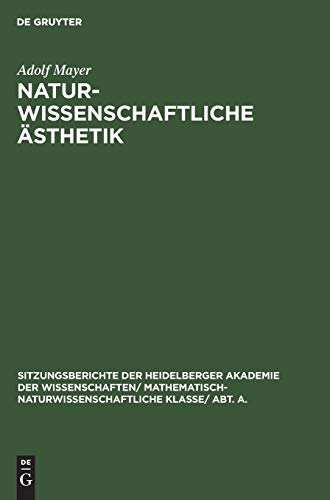 Naturwissenschaftliche Ästhetik (Sitzungsberichte der Heidelberger Akademie der Wissenschaften/ Abt. A. Mathematisch-physikalische Wissenschaften, 1927, 6)
