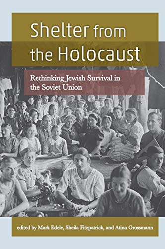 Shelter from the Holocaust: Rethinking Jewish Survival in the Soviet Union