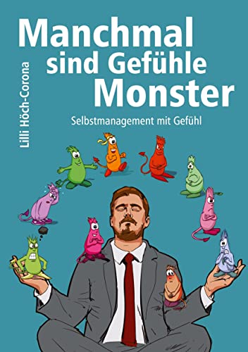 Manchmal sind Gefühle Monster: Selbstmanagement mit Gefühl